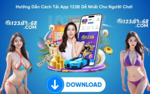 Hướng Dẫn Cách Tải App 123B Dễ Nhất Cho Người Chơi