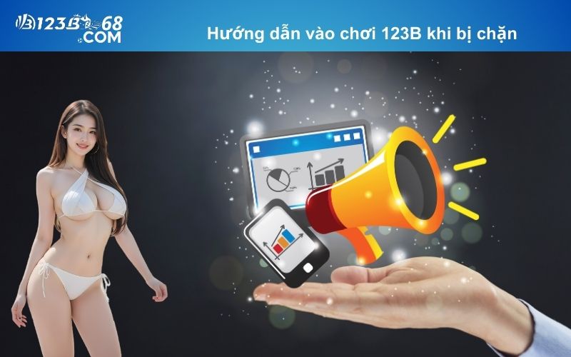 Hướng dẫn vào chơi 123B khi bị chặn