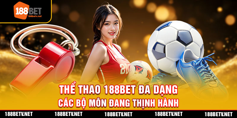 the-thao-188bet-da-dang-cac-bo-mon-dang-thinh-hanh