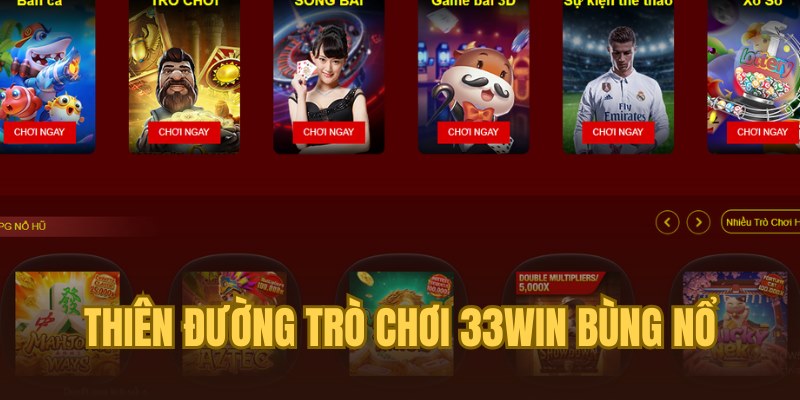 Tham gia vào hàng loạt các sảnh game nhà cái 33win hấp dẫn