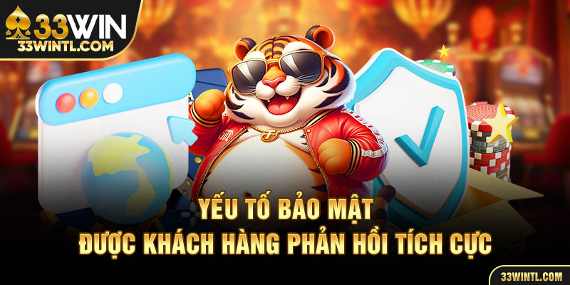 Yếu tố bảo mật được khách hàng phản hồi tích cực