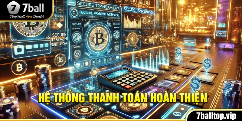 Hệ thống thanh toán hoàn thiện, tốc độ siêu nhanh