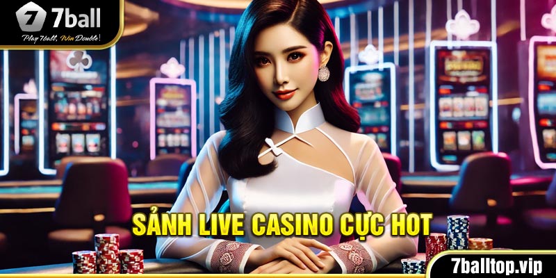 Sảnh live casino cực HOT