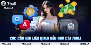Các câu hỏi liên quan đến nhà cái 7BALL