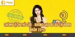 Chênh Lệch Thẻ Cào - Không Sao Bù Đủ Tại 888B Nhận 25%