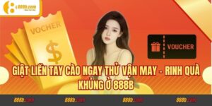 Giật Liền Tay Cào Ngay Thử Vận May - Rinh Quà Khủng Ở 888B