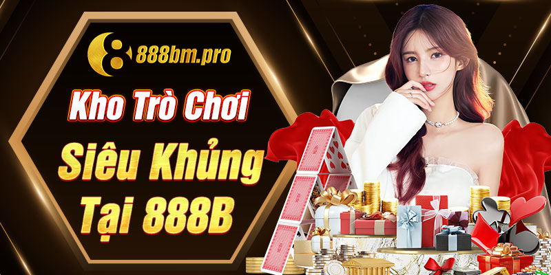 Kho trò chơi siêu khủng tại 888B