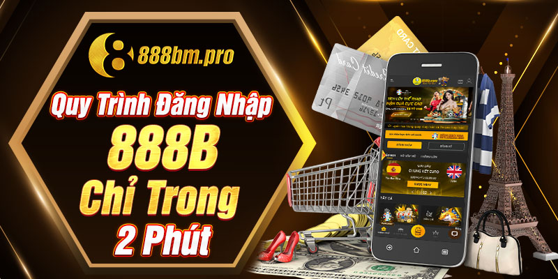 Quy trình đăng nhập 888B chỉ trong 2 phút