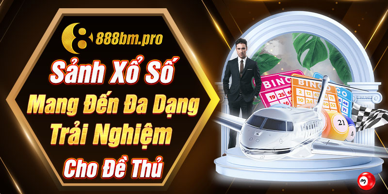 Sảnh xổ số mang đến đa dạng trải nghiệm cho đề thủ