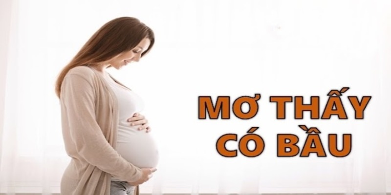 Mơ thấy mình mang thai là giấc mộng của sự tốt lành, may mắn