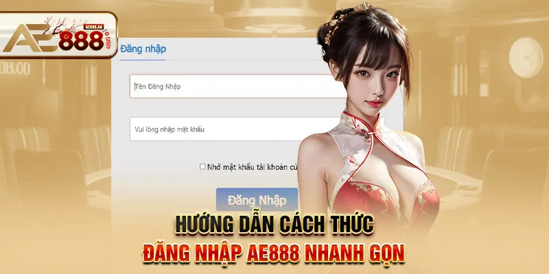 Hướng dẫn cách thức đăng nhập AE888 nhanh gọn