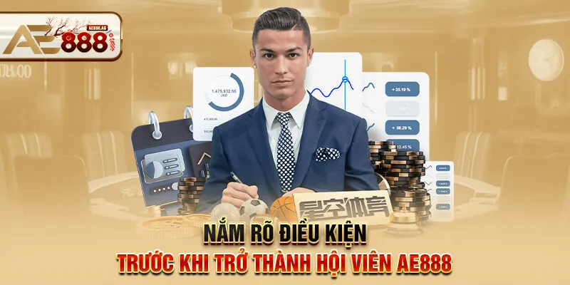 Nắm rõ điều kiện trước khi trở thành hội viên AE888