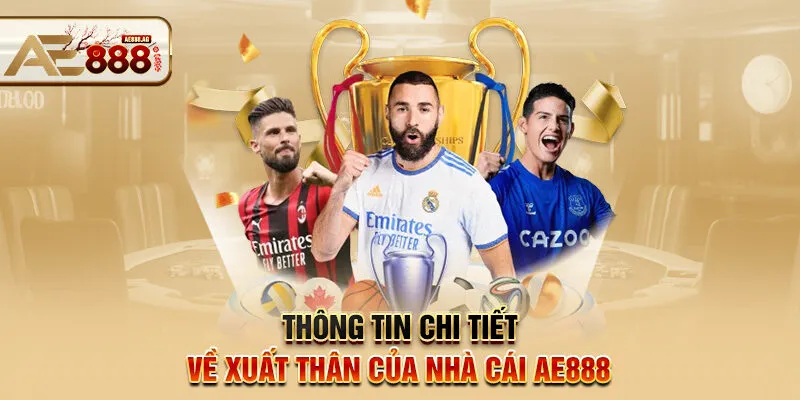 Thông tin chi tiết về xuất thân của nhà cái AE888