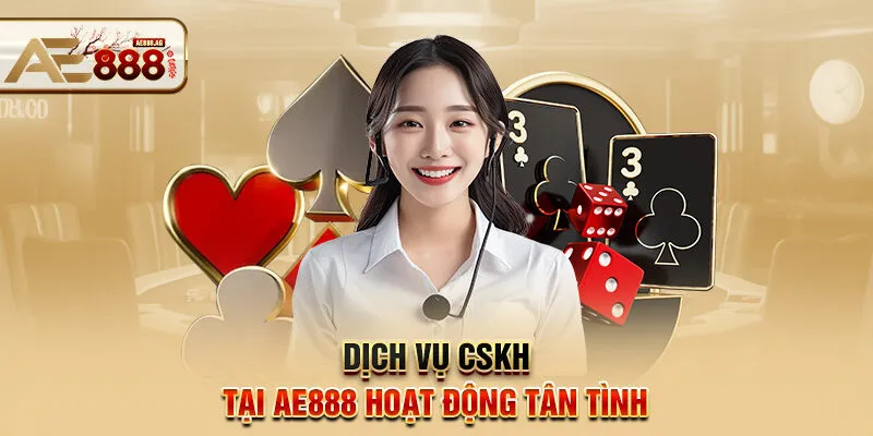 Dịch vụ CSKH tại AE888 hoạt động tân tình