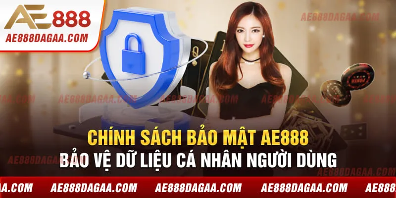Chính sách bảo mật AE888 bảo vệ dữ liệu cá nhân người dùng 