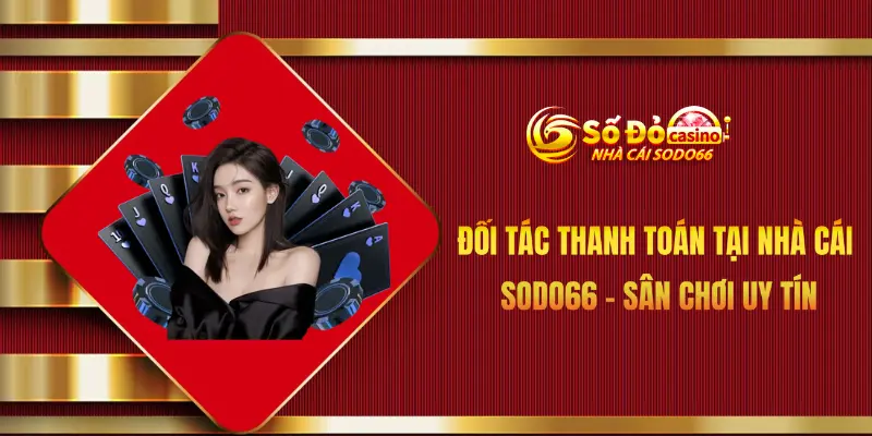 Đối tác thanh toán tại nhà cái uy tín Sodo66