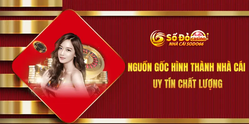 Nguồn gốc hình thành nhà cái uy tín chất lượng