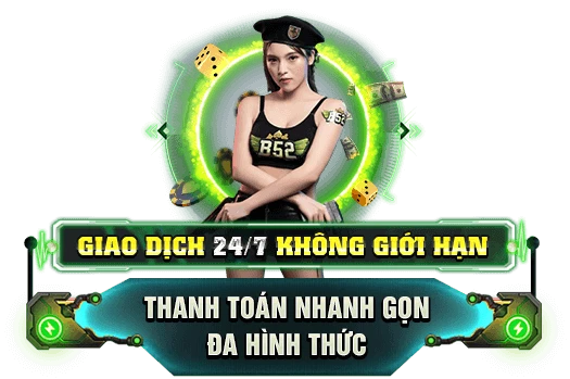 giao dịch b52club không giới hạn 24/7, thanh toán nhanh gọn đa hình thức