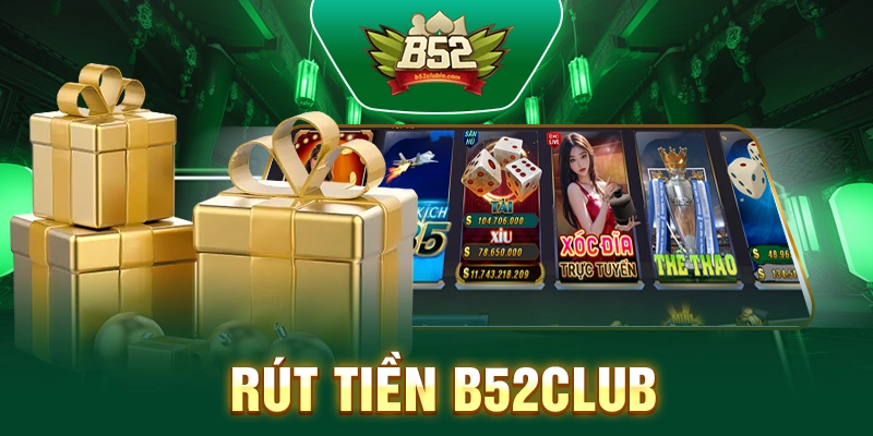 Rút Tiền B52club – Chi Tiết Cách Rút Tiền Nhanh Chóng