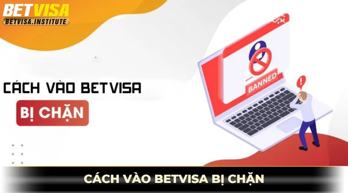Cách vào betvisa khi bị chặn