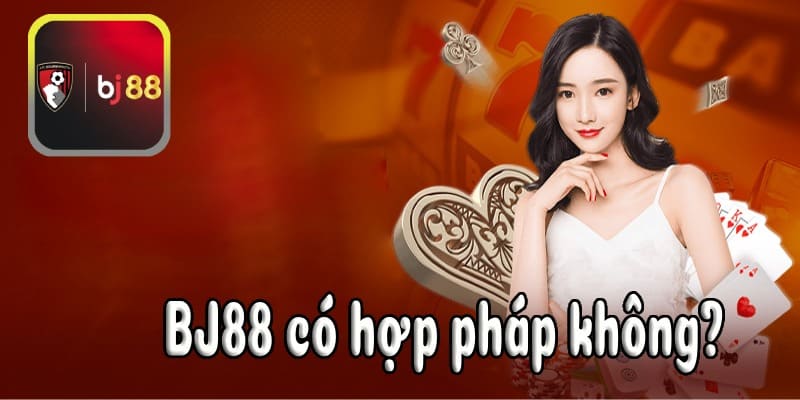 BJ88 có hợp pháp không?