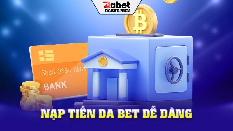 Nap tiền da bet dễ dàng