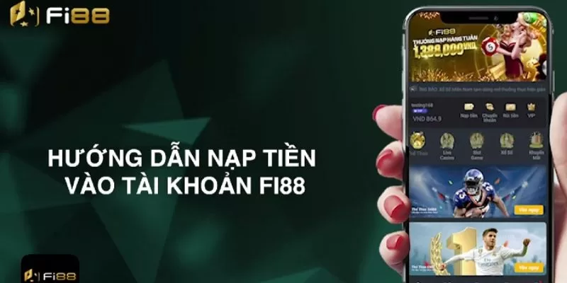 Nạp tiền Fi88 siêu tốc với 4 bước đơn giản
