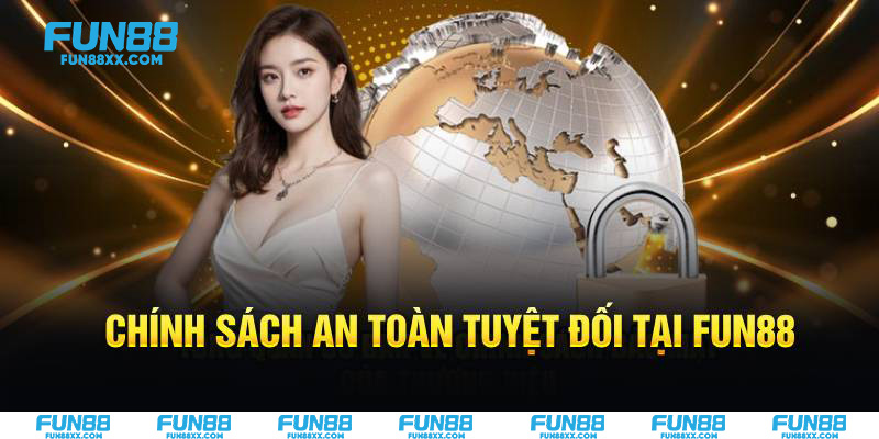 Chính sách an toàn tuyệt đối tại Fun88