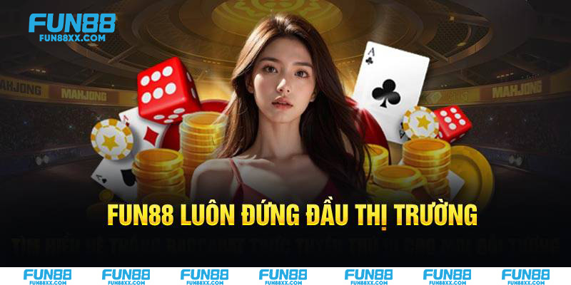 Fun88 luôn đứng đầu thị trường
