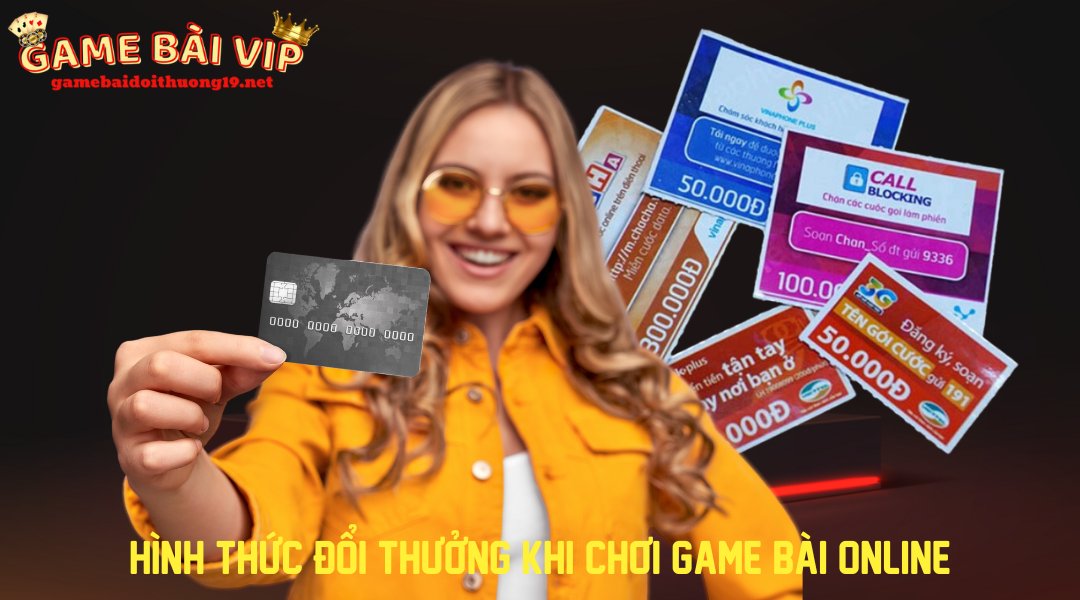Hình thức đổi thưởng khi chơi game bài online