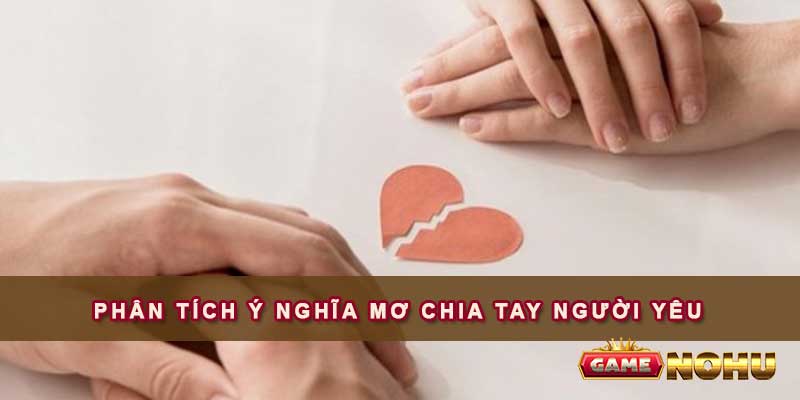 Mơ chia tay người yêu nên đánh đề số nào để thắng lớn Phân tích ý nghĩa một số giấc mơ chia tay người yêu