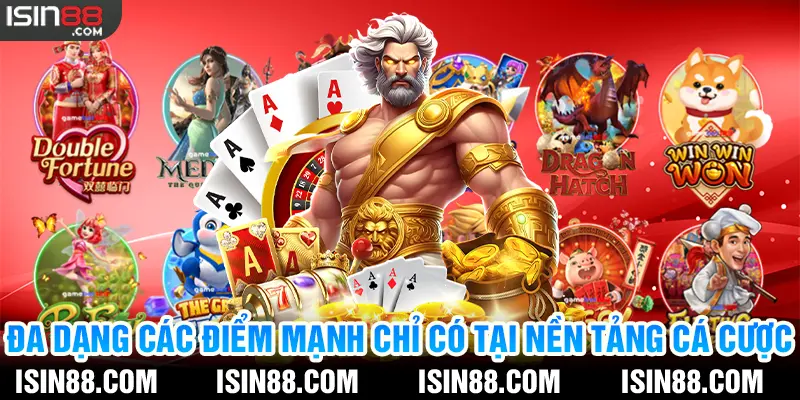 Đa dạng các điểm mạnh chỉ có tại nền tảng cá cược