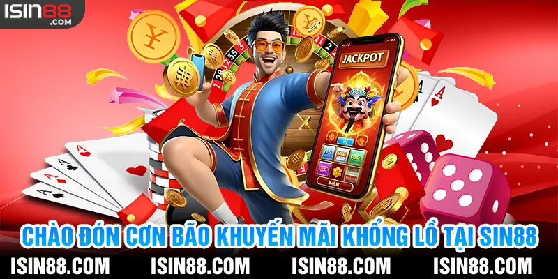 Chào đón cơn bão khuyến mãi khổng lồ tại SIN88