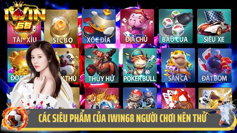Các siêu phẩm của iWin68 người chơi nên thử