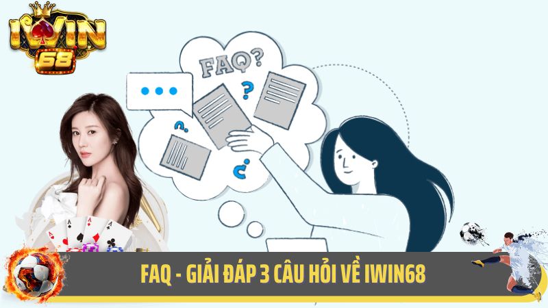 FAQ - Giải đáp 3 câu hỏi về iWin68