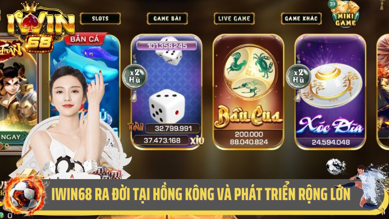 iWin68 ra đời tại Hồng Kông và phát triển rộng lớn