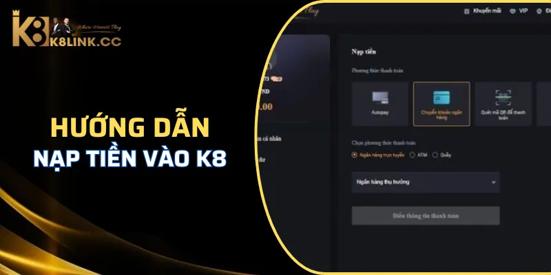 Chi tiết các bước nạp tiền tham gia game tại nhà cái K8