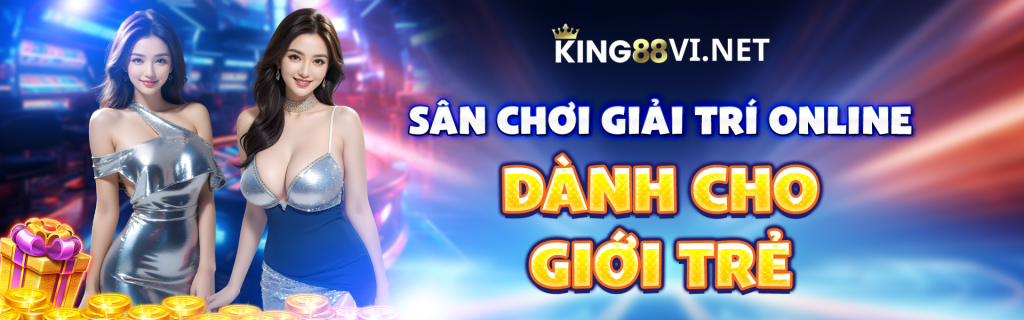 King88 Sân Chơi Giải Trí Dành Cho Giới Trẻ