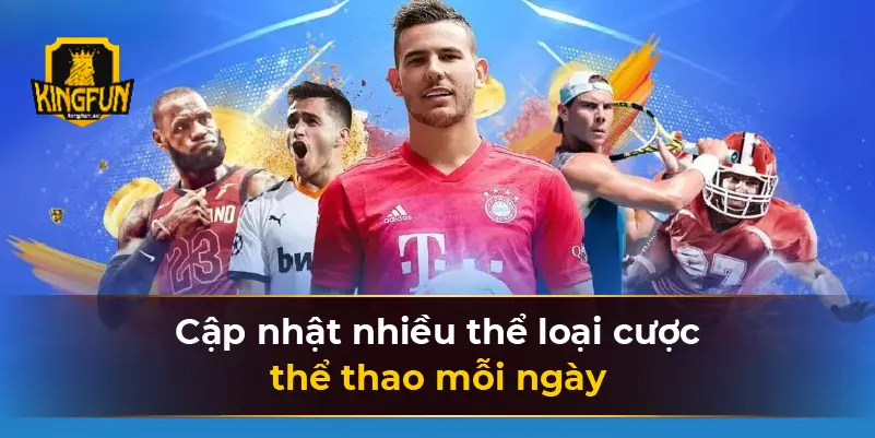 Cập nhật nhiều thể loại cược thể thao mỗi ngày