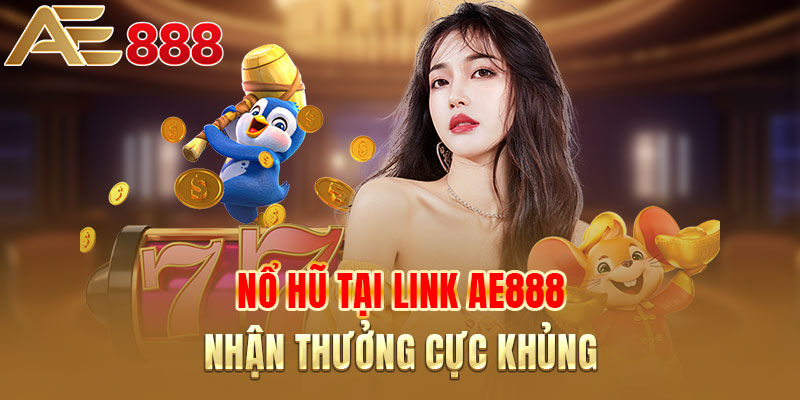 Nổ hũ tại link AE888 nhận thưởng cực khủng