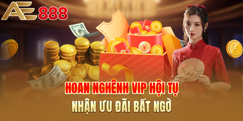 Hoan nghênh VIP hội tụ - Nhận ưu đãi bất ngờ