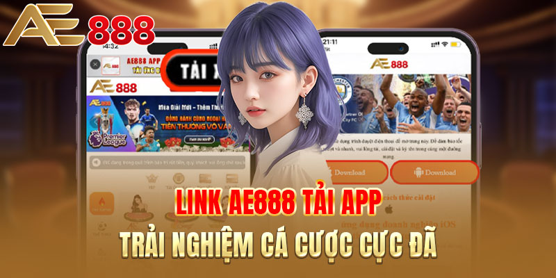 Link AE888 tải app - Trải nghiệm cá cược cực đã
