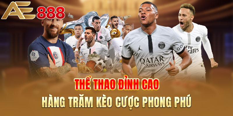 Thể thao đỉnh cao - Hàng trăm kèo cược phong phú