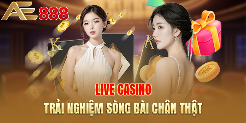 Live Casino trải nghiệm sòng bài chân thật