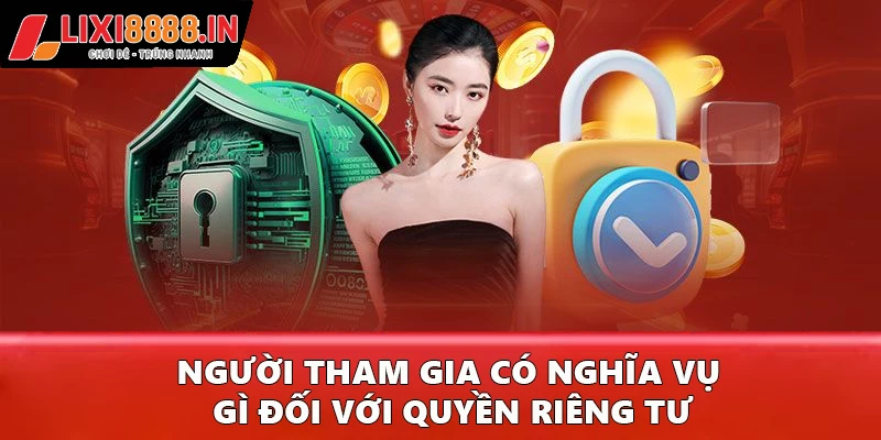 Người tham gia có nghĩa vụ gì đối với quyền riêng tư