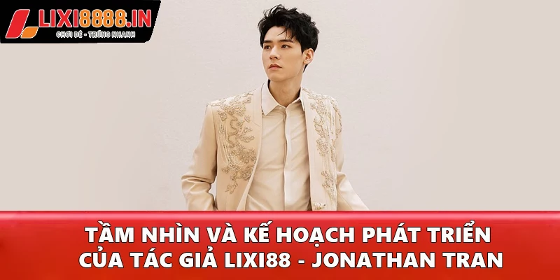 Tầm nhìn và kế hoạch phát triển của tác giả Lixi88