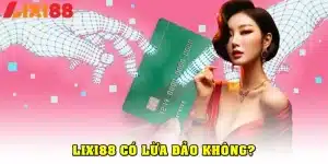 LIXI88 có lừa đảo không?