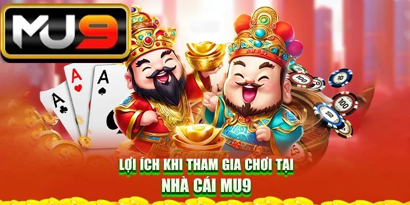 loi-ich-khi-tham-gia-choi-tai-nha-cai-mu9