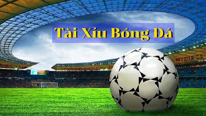 Bắt tài xỉu bóng đá là sao?