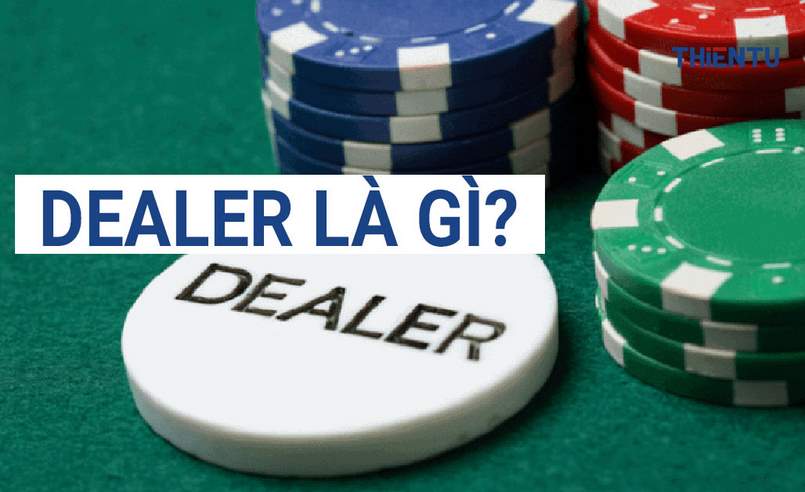 Dealer là gì để đảm bảo nhà cái phát triển tốt nhất Dealer là gì để đảm bảo nhà cái phát triển tốt nhất